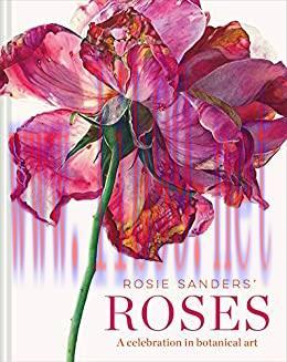 (PDF)Rosie Sanders&rsquo; Roses: A celebration in botanical art