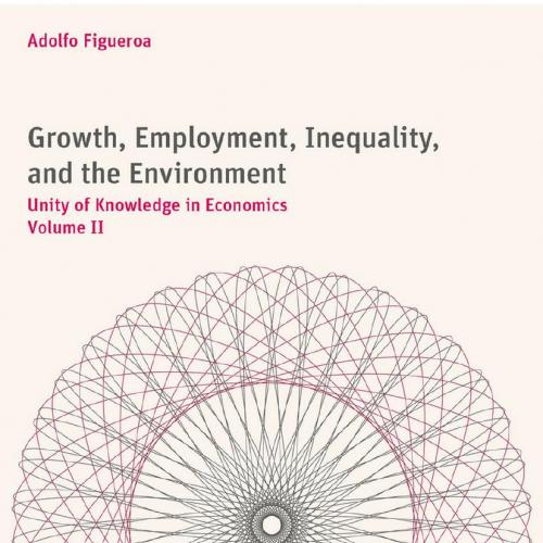 Growth,Employment,Inequality,and the Environment Unity of Knowledge in Economics Volume II - We...