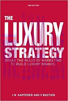 The Luxury Strategy: Break the Rules of Marketing to Build Luxury Brands 2nd Edition,