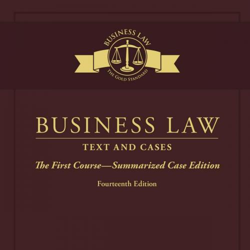 Business Law_ Text & Cases - The First Course - Summarized Case Edition, 14th ed_