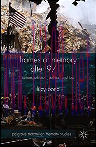 Frames of Memory after 9/11: Culture, Criticism, Politics, and Law (Palgrave Macmillan Memory S...