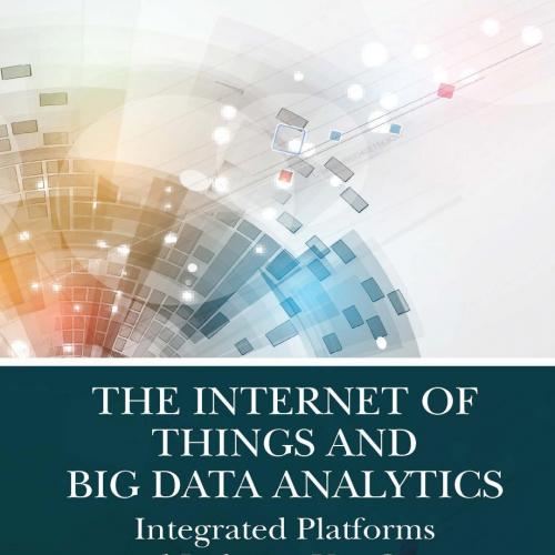 Internet of Things and Big Data Analytics; Integrated Platforms and Industry Use Cases, The
