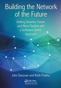 Building the Network of the Future Getting Smarter, Faster, and More Flexible with a Software C...