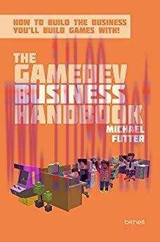 The GameDev Business Handbook: How to build the business you&rsquo;ll build games with