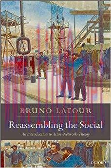 Reassembling the Social: An Introduction to Actor-Network-Theory (Clarendon Lectures in Managem...