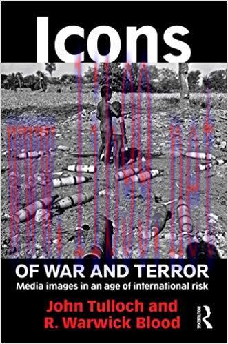 Icons of War and Terror: Media Images in an Age of International Risk (Media, War and Security)...