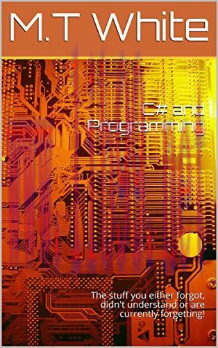 [FOX-Ebook]C# and Programming: The stuff you either forgot, didn't understand or are currently ...