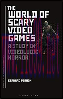 The World of Scary Video Games: A Study in Videoludic Horror (Approaches to Digital Game Studie...