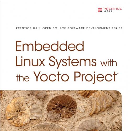 Prentice Hall Embedded Linux Systems with the Yocto Project 0133443248