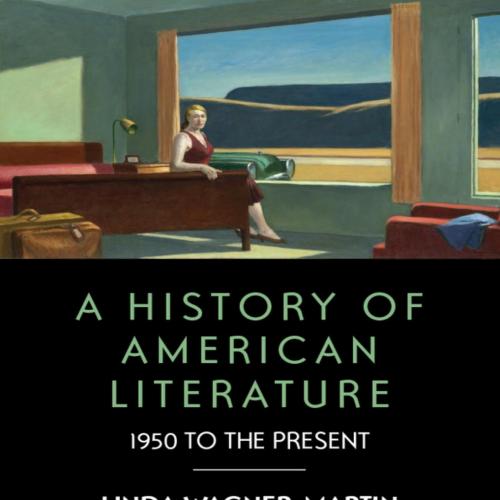 History of American Literature 1950 to the Present, A - Linda Wagner-Martin