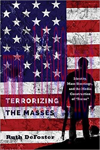 Terrorizing the Masses: Identity, Mass Shootings, and the Media Construction of &laquo;Terror&raquo; (Front...