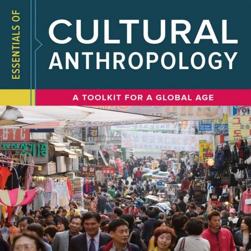 Essentials of Cultural Anthropology_ A Toolkit for a Global Age