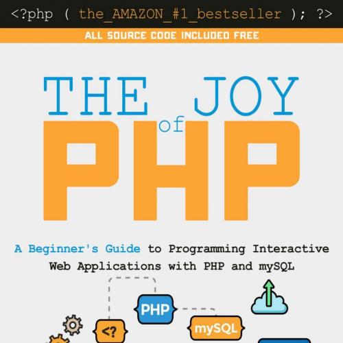Joy of PHP_ A Beginner's Guide to Programming Interactive Web Applications with PHP and mySQL, ...
