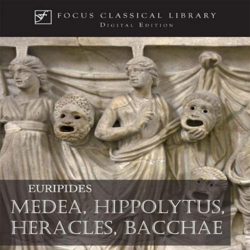 Medea, Hippolytus, Heracles, Bacchae_ Four Plays (Focus Classical Library)