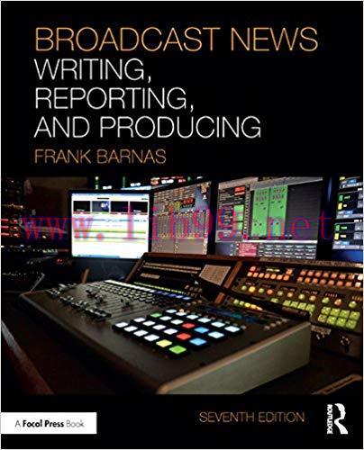 Broadcast News Writing, Reporting, and Producing 7th Edition,