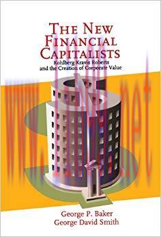 The New Financial Capitalists: Kohlberg Kravis Roberts and the Creation of Corporate Value