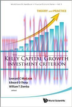 The Kelly Capital Growth Investment Criterion:Theory and Practice (World Scientific Handbook in...
