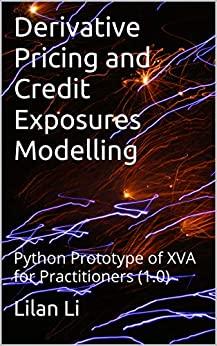 (PDF)Derivative Pricing and Credit Exposures Modelling Python Prototype of XVA for Practitioner...