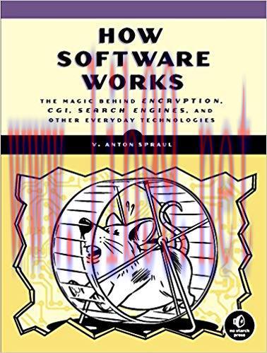 How Software Works: The Magic Behind Encryption, CGI, Search Engines, and Other Everyday Techno...