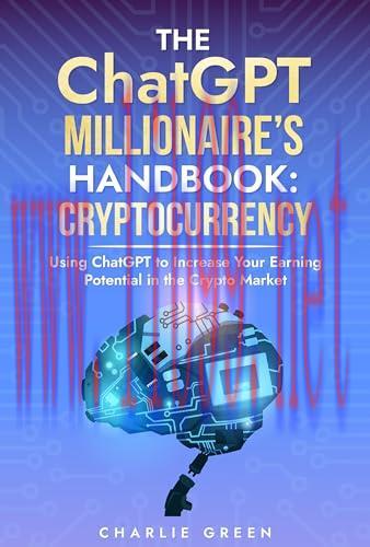 [FOX-Ebook]The ChatGPT Millionaire's Handbook: Cryptocurrency: Using ChatGPT to Increase Your E...