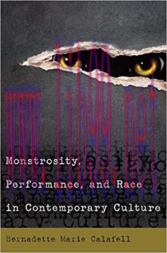 Monstrosity, Performance, and Race in Contemporary Culture 1st Edition,