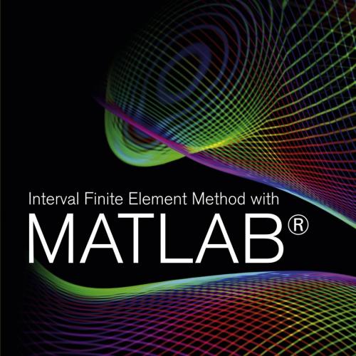 Interval Finite Element Method With MATLAB(r) - Sukanta Nayak & Snehashish Chakraverty