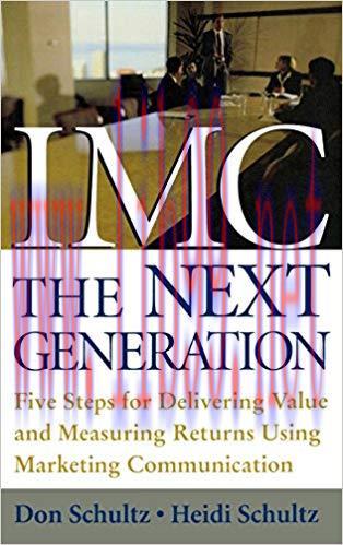 IMC, The Next Generation: Five Steps for Delivering Value and Measuring Returns Using Marketing...