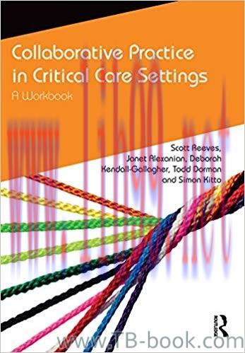 Collaborative Practice in Critical Care Settings: A Workbook 1st Edition by Scott Reeves