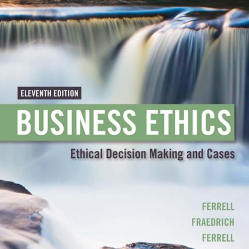 Business Ethics Ethical Decision Making Cases 11th Edition
