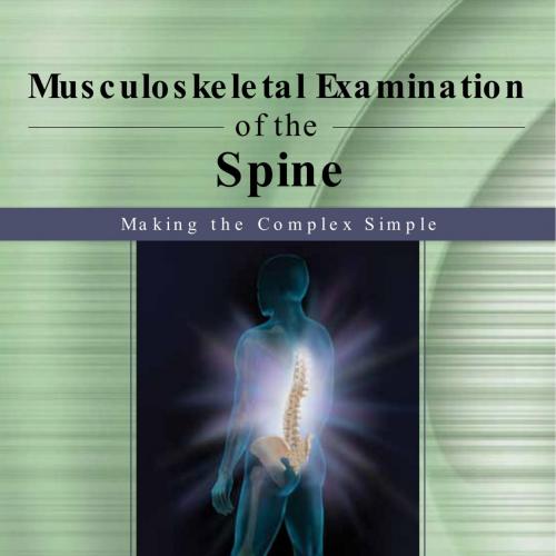 Musculoskeletal Examination of the Spine Making the Complex Simple