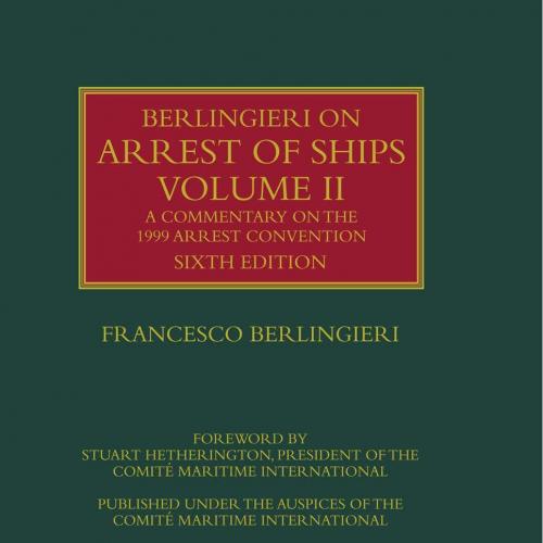 Berlingieri on Arrest of Ships Volume II, 6th Edition - Francesco Berlingieri