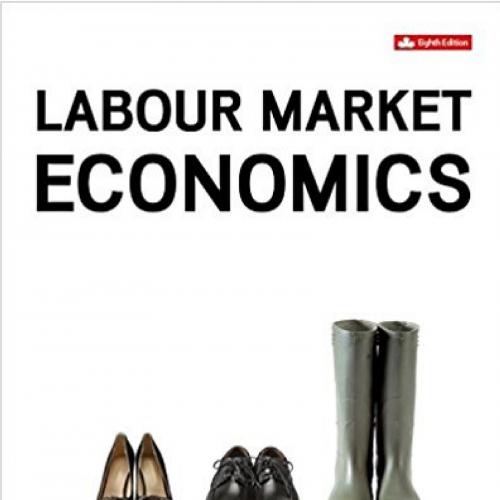 Labour Market Economics 8th Canadian Edition by Dwayne Benjamin