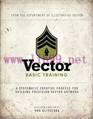 Vector Basic Training: A Systematic Creative Process for Building Precision Vector Artwork (Voi...