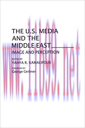 The U.S. Media and the Middle East: Image and Perception (Contributions to the Study of Mass Me...