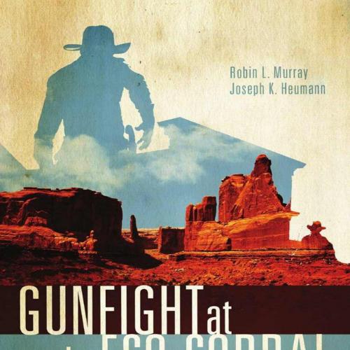 Gunfight at the Eco-Corral Western Cinema and the Environment by Robin L. Murray
