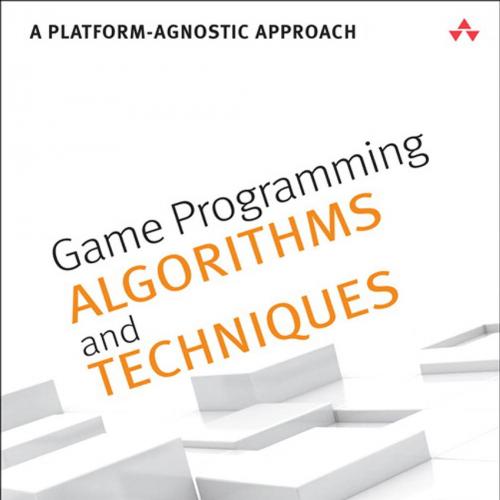 Game Programming Algorithms and Techniques A Platform-Agnostic Approach