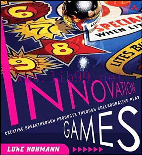 Innovation Games: Creating Breakthrough Products Through Collaborative Play 1st Edition,