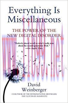 Everything Is Miscellaneous: The Power of the New Digital Disorder First Edition,