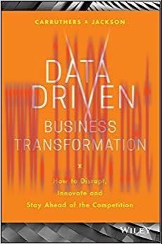 Data Driven Business Transformation: How to Disrupt, Innovate and Stay Ahead of the Competition...