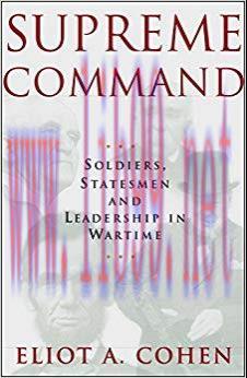 Supreme Command: Soldiers, Statesmen and Leadership in Wartime