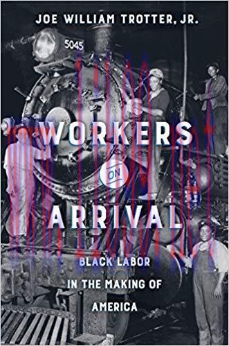 Workers on Arrival: Black Labor in the Making of America 1st Edition,