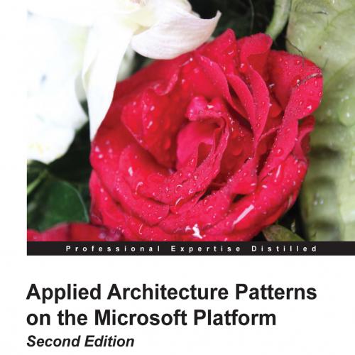 Applied Architecture Patterns on the Microsoft Platform, 2nd Edition
