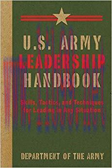 U.S. Army Leadership Handbook: Skills, Tactics, and Techniques for Leading in Any Situation (US...