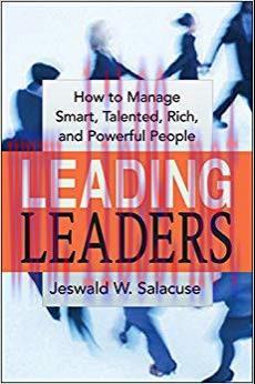 Leading Leaders: How to Manage Smart, Talented, Rich, and Powerful People