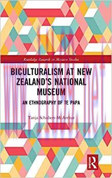 (PDF)Biculturalism at New Zealand&rsquo;s National Museum: An Ethnography of Te Papa (Routledge Resea...