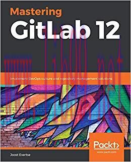 Mastering GitLab 12: Implement DevOps culture and repository management solutions 1st Edition,