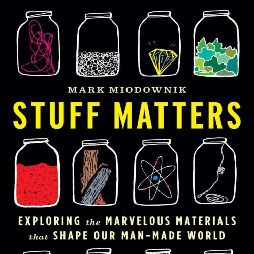 Stuff Matters_ Exploring the Marvelous Materials That Shape Our Man-Made World
