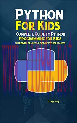 [FOX-Ebook]Python Programming For Kids: Complete Guide to Python Programming for Kids With Simp...