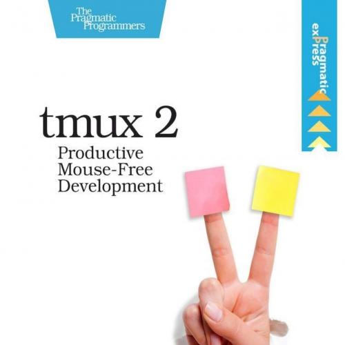 tmux 2_ Productive Mouse-Free Development