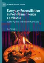 [PDF]Everyday Reconciliation in Post-Khmer Rouge Cambodia: Subtle Agency and Hidden Narratives